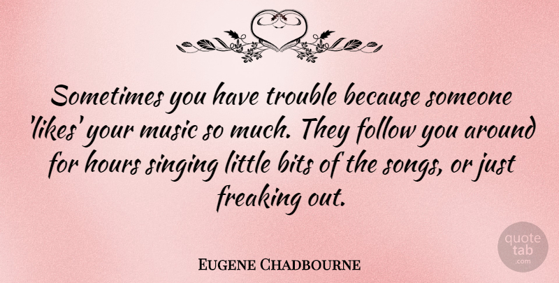 Eugene Chadbourne Quote About Song, Singing, Littles: Sometimes You Have Trouble Because...