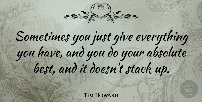 Tim Howard Quote About Best: Sometimes You Just Give Everything...