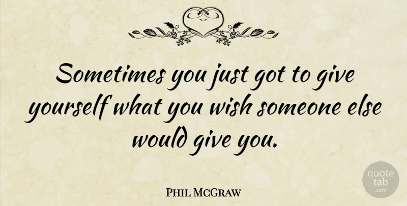 Phil McGraw Quote About Motivational, Encouragement, Recovery: Sometimes You Just Got To...
