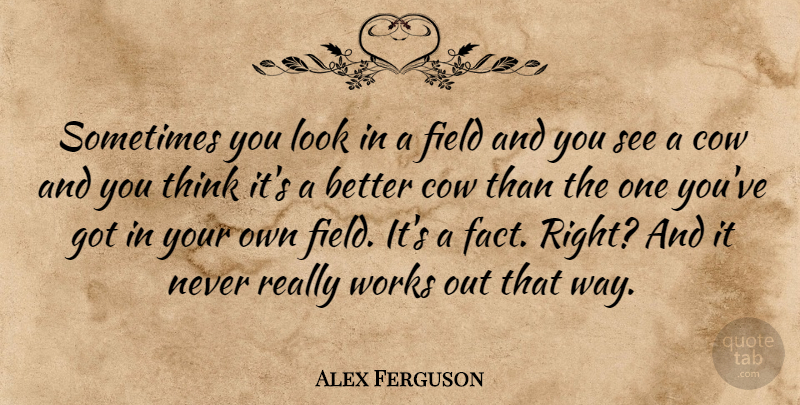 Alex Ferguson Quote About Thinking, Work Out, Looks: Sometimes You Look In A...