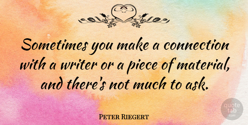 Peter Riegert Quote About Connection, Piece, Writer: Sometimes You Make A Connection...