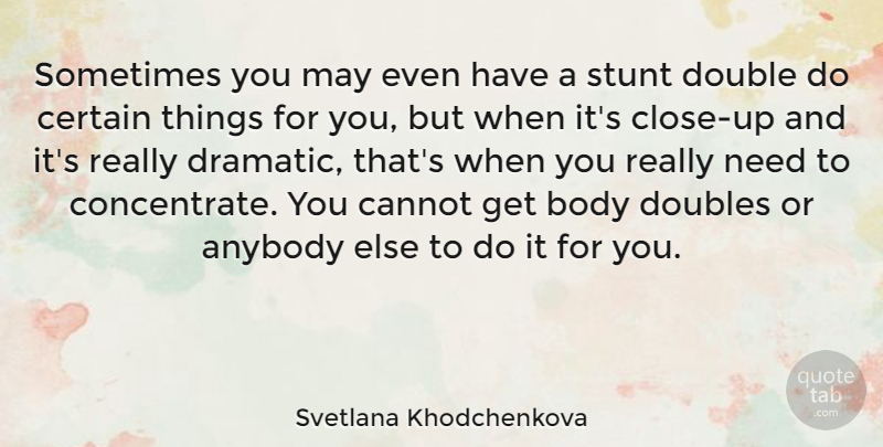 Svetlana Khodchenkova Quote About Cannot, Certain, Doubles, Stunt: Sometimes You May Even Have...