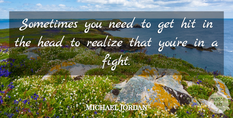 Michael Jordan Quote About Basketball, Fighting, Champion: Sometimes You Need To Get...