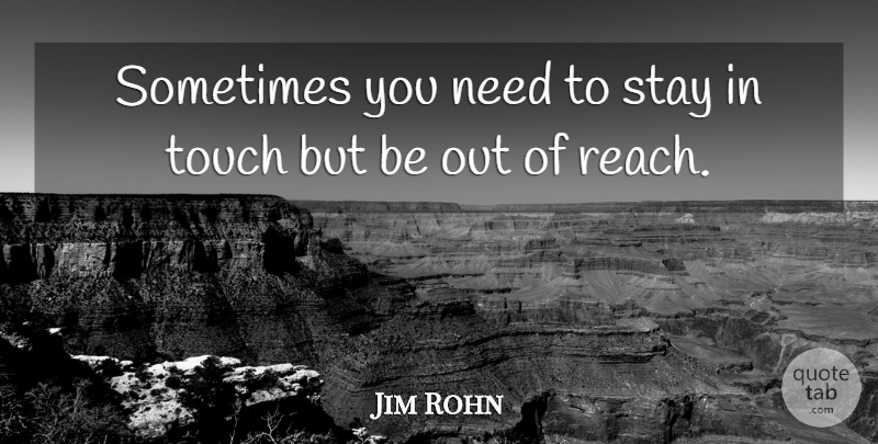 Jim Rohn Quote About Needs, Sometimes: Sometimes You Need To Stay...