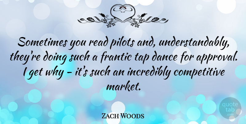 Zach Woods Quote About Frantic, Incredibly, Pilots, Tap: Sometimes You Read Pilots And...