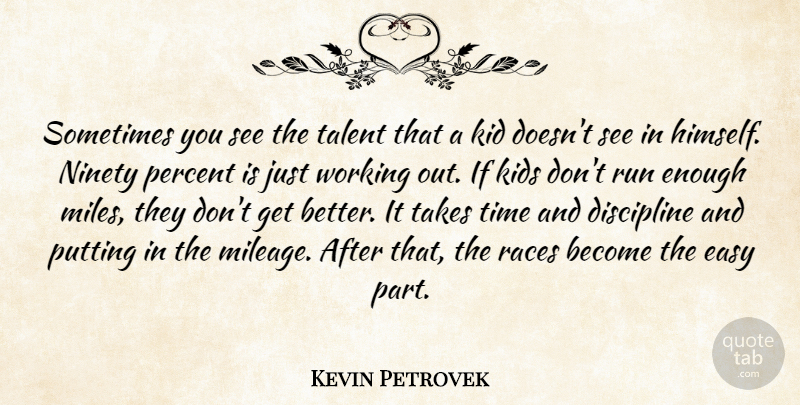 Kevin Petrovek Quote About Discipline, Easy, Kid, Kids, Ninety: Sometimes You See The Talent...
