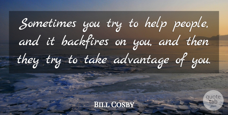 Bill Cosby Quote About People, Trying, Helping: Sometimes You Try To Help...