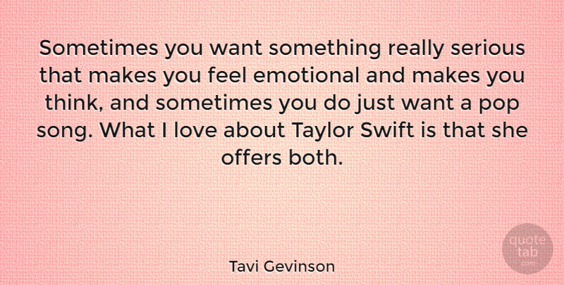 Tavi Gevinson Quote About Love, Offers, Pop, Serious, Swift: Sometimes You Want Something Really...