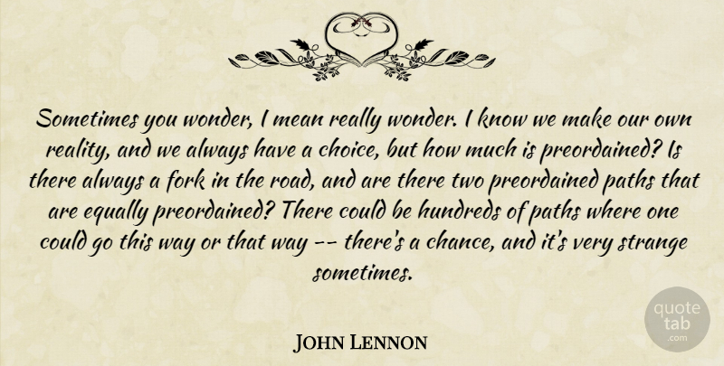 John Lennon Quote About Inspirational, Mean, Reality: Sometimes You Wonder I Mean...