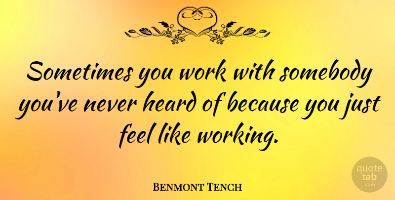 Benmont Tench Quote About Sometimes, Feels, Heard: Sometimes You Work With Somebody...