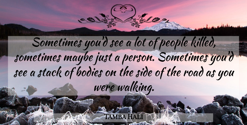 Tamba Hali Quote About Bodies, Maybe, People, Road, Side: Sometimes Youd See A Lot...