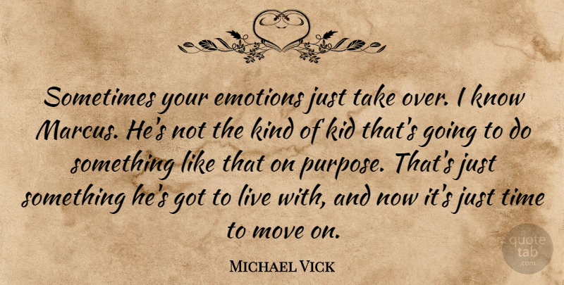 Michael Vick Quote About Emotions, Kid, Move, Time: Sometimes Your Emotions Just Take...