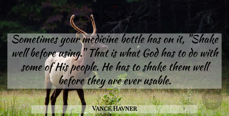 Vance Havner Quote About American Musician, Bottle, God, Medicine, Shake: Sometimes Your Medicine Bottle Has...