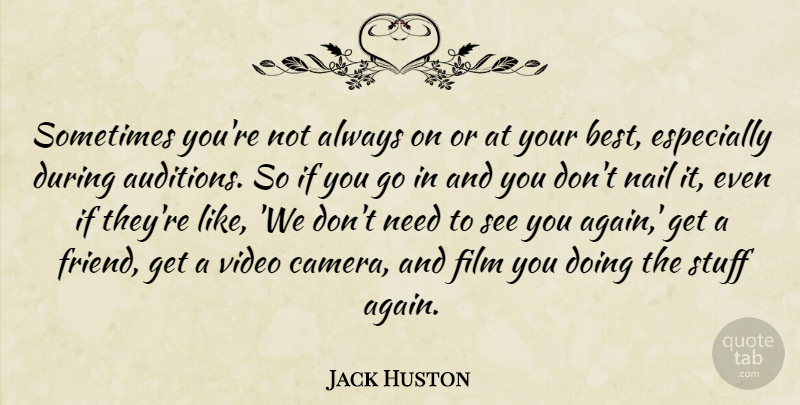 Jack Huston Quote About Nails, Needs, Video: Sometimes Youre Not Always On...