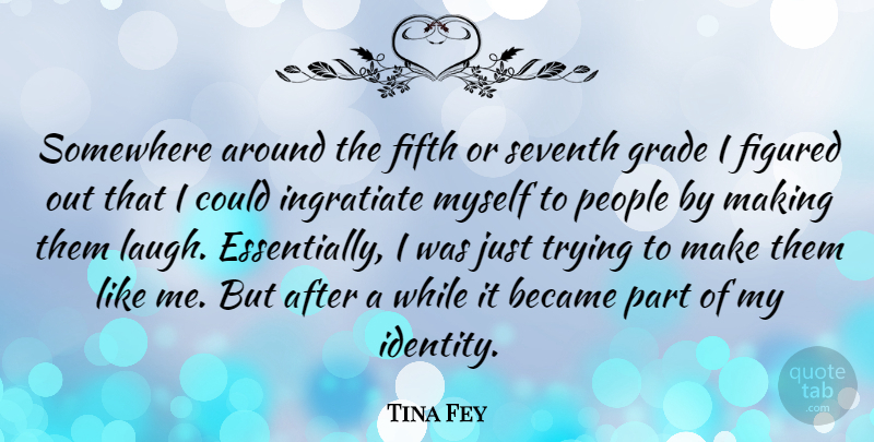 Tina Fey Quote About Laughing, People, Trying: Somewhere Around The Fifth Or...