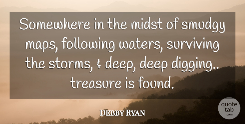 Debby Ryan Quote About Water, Storm, Digging: Somewhere In The Midst Of...