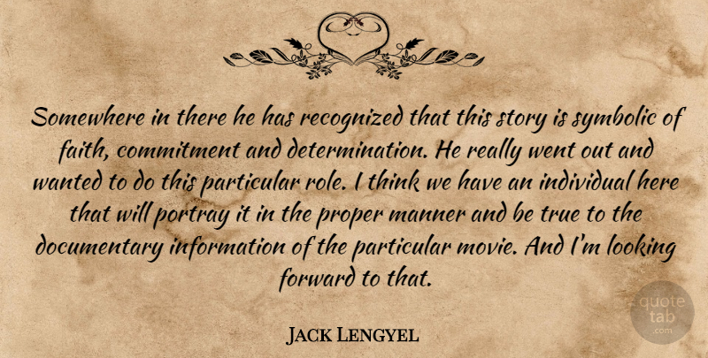 Jack Lengyel Quote About Commitment, Forward, Individual, Information, Looking: Somewhere In There He Has...