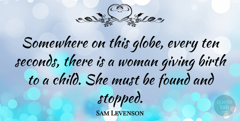 Sam Levenson Quote About Baby, Fun, Children: Somewhere On This Globe Every...