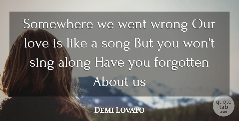 Demi Lovato Quote About Song, Love Is, Our Love: Somewhere We Went Wrong Our...