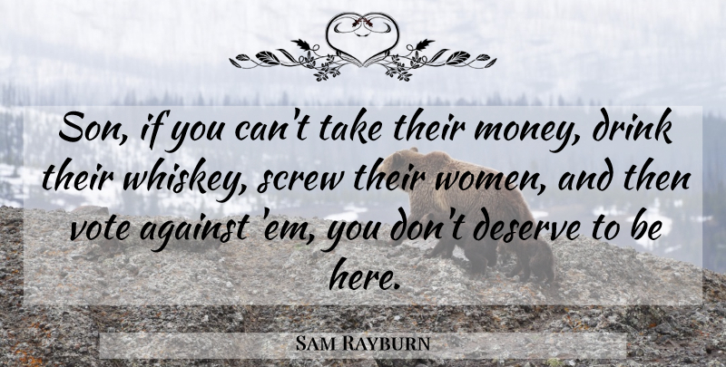 Sam Rayburn Quote About Son, Ems, Whiskey: Son If You Cant Take...
