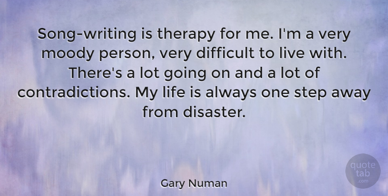 Gary Numan Quote About Life, Moody, Therapy: Song Writing Is Therapy For...