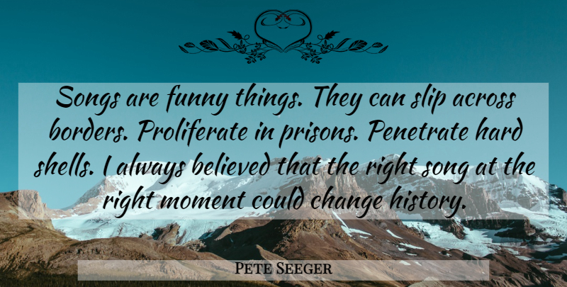 Pete Seeger Quote About Music, Song, Funny Things: Songs Are Funny Things They...