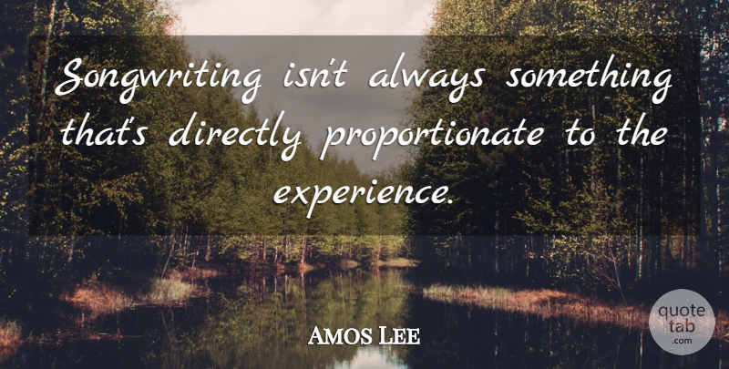 Amos Lee Quote About Songwriting: Songwriting Isnt Always Something Thats...