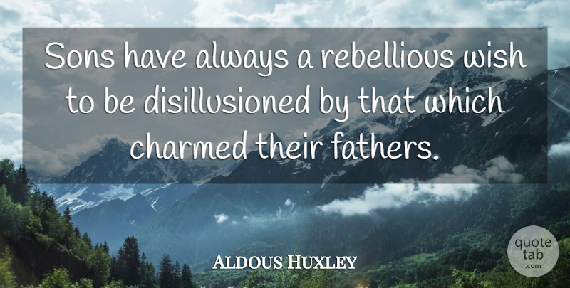 Aldous Huxley Quote About Fathers Day, Dad, Son: Sons Have Always A Rebellious...