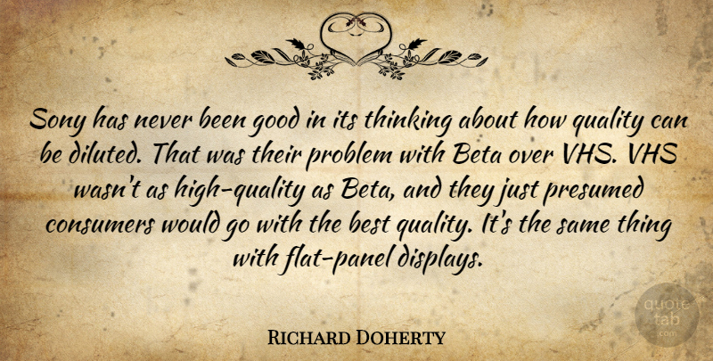Richard Doherty Quote About Best, Consumers, Good, Problem, Quality: Sony Has Never Been Good...