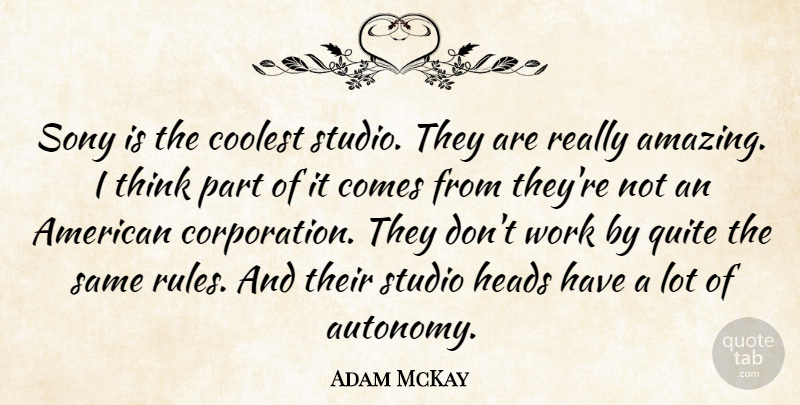 Adam McKay Quote About Amazing, Coolest, Heads, Quite, Sony: Sony Is The Coolest Studio...