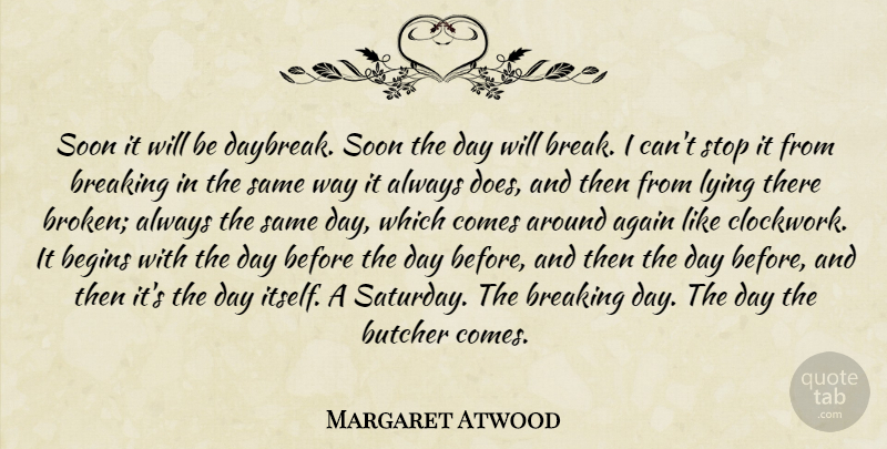 Margaret Atwood Quote About Lying, Broken, Doe: Soon It Will Be Daybreak...