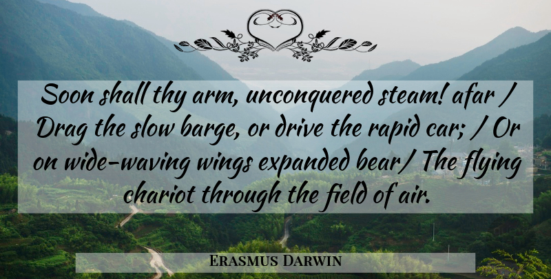 Erasmus Darwin Quote About Afar, Drag, Drive, Field, Flying: Soon Shall Thy Arm Unconquered...