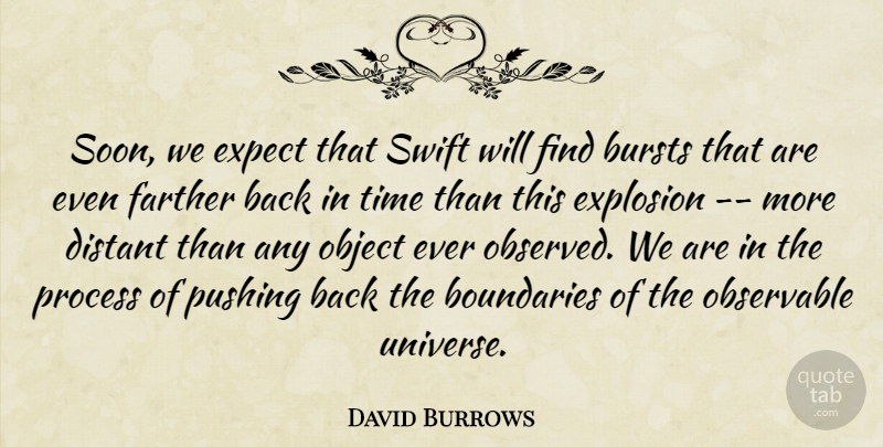 David Burrows Quote About Boundaries, Bursts, Distant, Expect, Explosion: Soon We Expect That Swift...