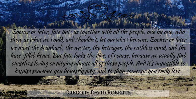 Gregory David Roberts Quote About Hate, Heart, Fate: Sooner Or Later Fate Puts...