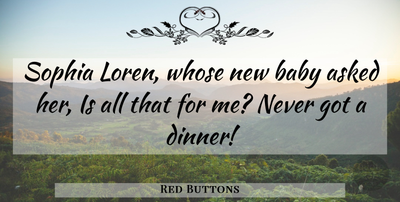 Red Buttons Quote About Baby, New Baby, Dinner: Sophia Loren Whose New Baby...