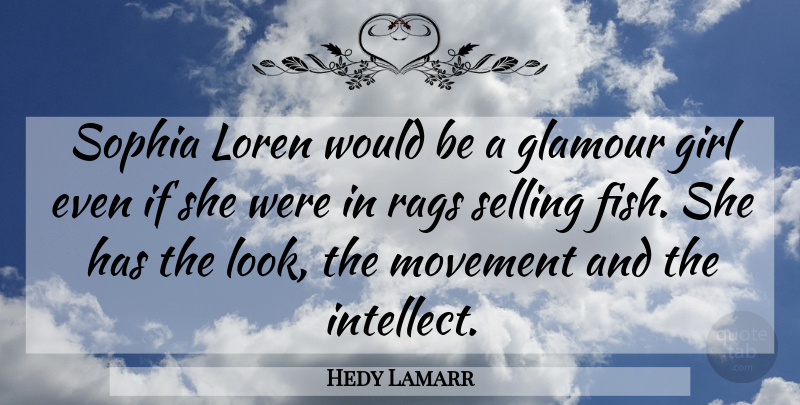 Hedy Lamarr Quote About Girl, Would Be, Looks: Sophia Loren Would Be A...