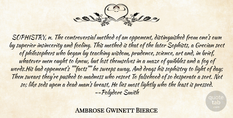 Ambrose Gwinett Bierce Quote About Art, Bad, Began, Dead, Desperate: Sophistry N The Controversial Method...