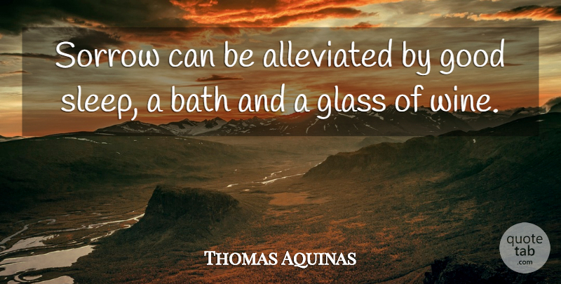 Thomas Aquinas Quote About Sympathy, Condolences, Wine: Sorrow Can Be Alleviated By...