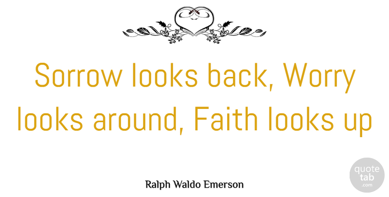 Ralph Waldo Emerson Quote About Inspirational, Positive, Worry: Sorrow Looks Back Worry Looks...