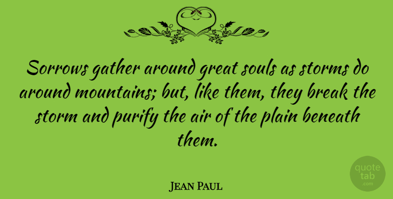 Jean Paul Quote About Break Up, Nature, Air: Sorrows Gather Around Great Souls...