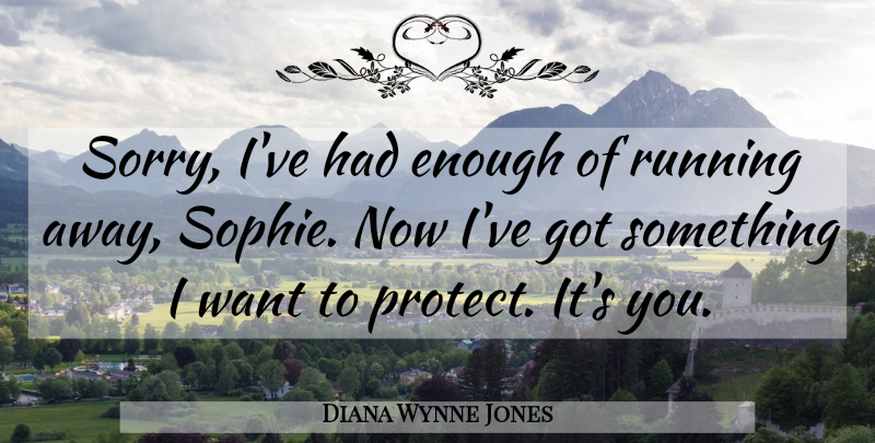 Diana Wynne Jones Quote About Running, Sorry, Sophie: Sorry Ive Had Enough Of...