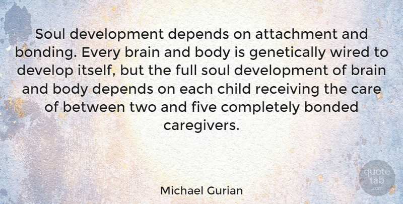 Michael Gurian Quote About Children, Attachment, Two: Soul Development Depends On Attachment...
