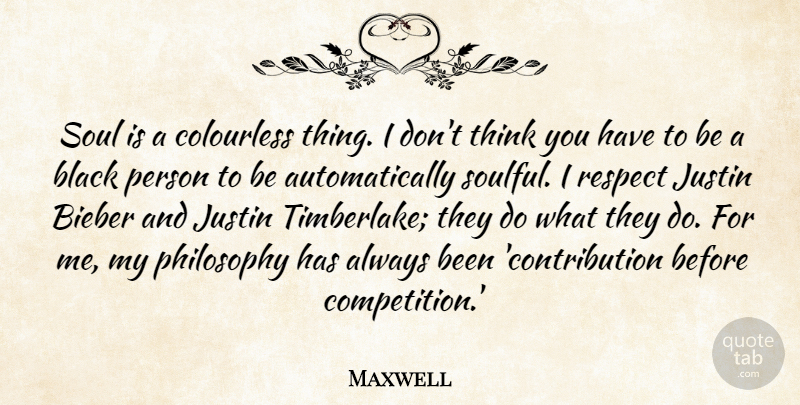 Maxwell Quote About Black, Justin, Respect: Soul Is A Colourless Thing...