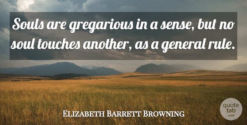 Elizabeth Barrett Browning Quote About Soul, Gregarious: Souls Are Gregarious In A...