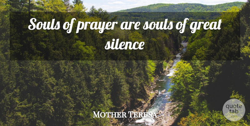 Mother Teresa Quote About Prayer, Silence, Soul: Souls Of Prayer Are Souls...
