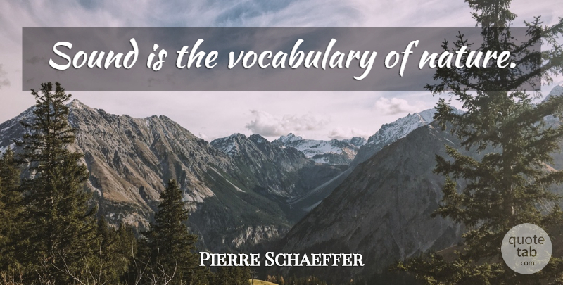Pierre Schaeffer Quote About Vocabulary, Sound, Corny: Sound Is The Vocabulary Of...