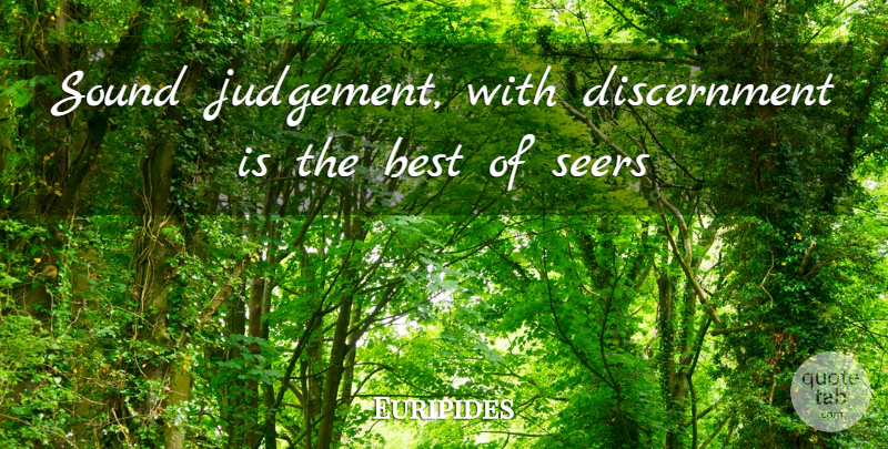 Euripides Quote About Judgement, Sound, Seers: Sound Judgement With Discernment Is...