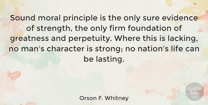 Orson F. Whitney Quote About Strong, Character, Men: Sound Moral Principle Is The...