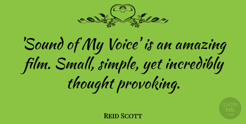 Reid Scott Quote About Amazing, Incredibly: Sound Of My Voice Is...
