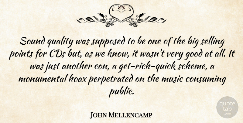 John Mellencamp Quote About Cds, Consuming, Good, Hoax, Monumental: Sound Quality Was Supposed To...
